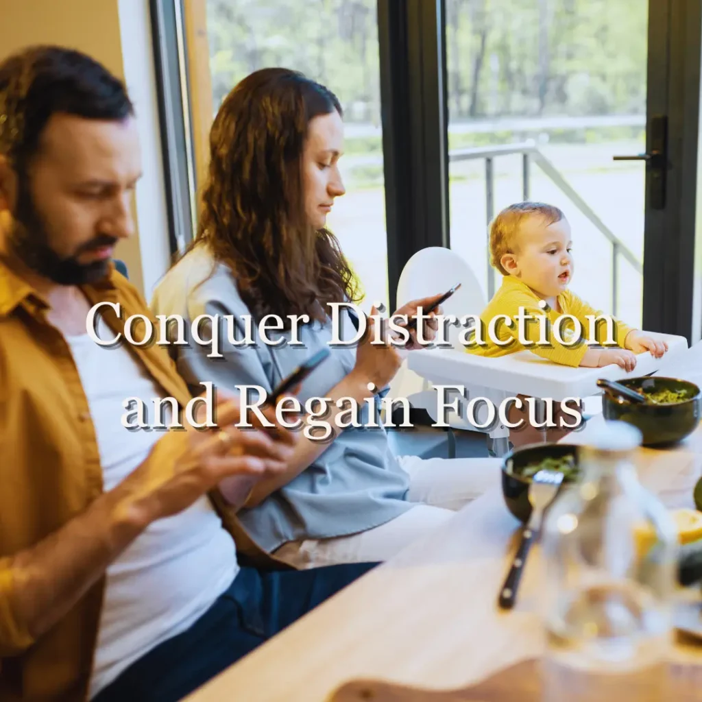Conquer Distraction and Regain Focus