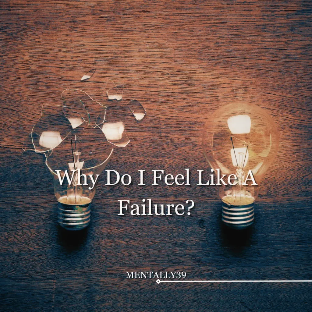 Why Do I feel Like A Failure